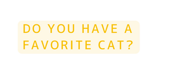 Do you have a favorite cat